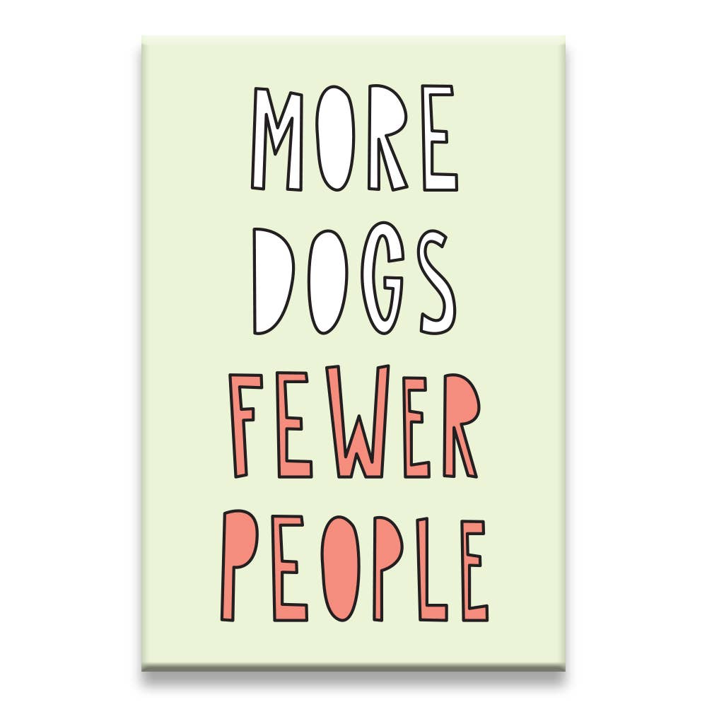 More Dogs Fewer People Magnet