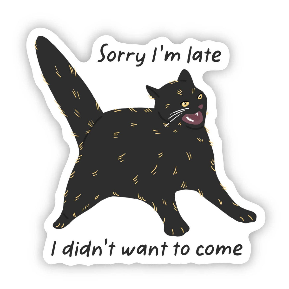 Sorry I'm Late I Didn't Want To Come Black Cat Sticker