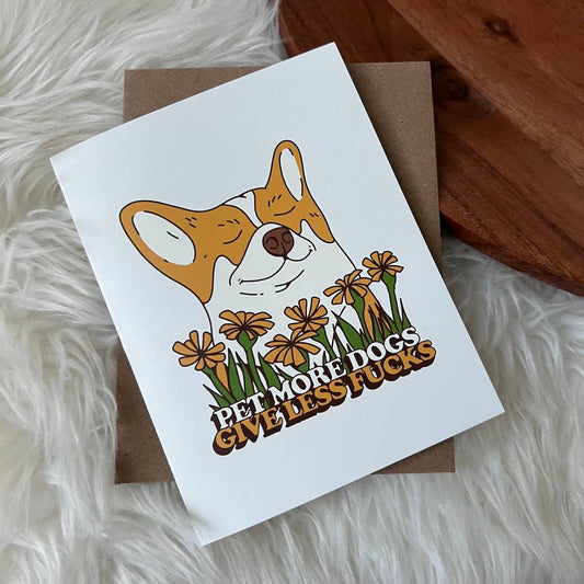 Pet More Dogs Give Less F*cks Greeting Card