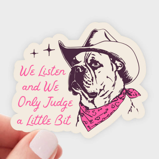 We Listen and We Only Judge A Little Bit Sticker