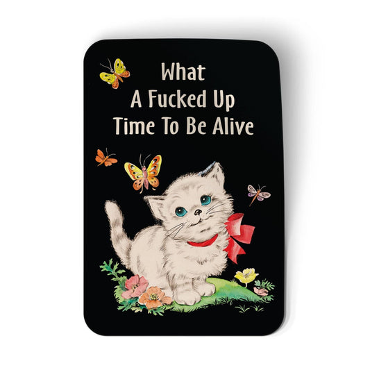What A F*cked Up Time To Be Alive Kitty Sticker