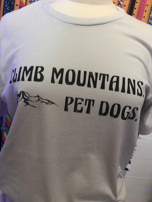 "Climb Mountains. Pet Dogs." Unisex T-Shirt